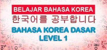 Kelas Dasar Bahasa Korea Level 1